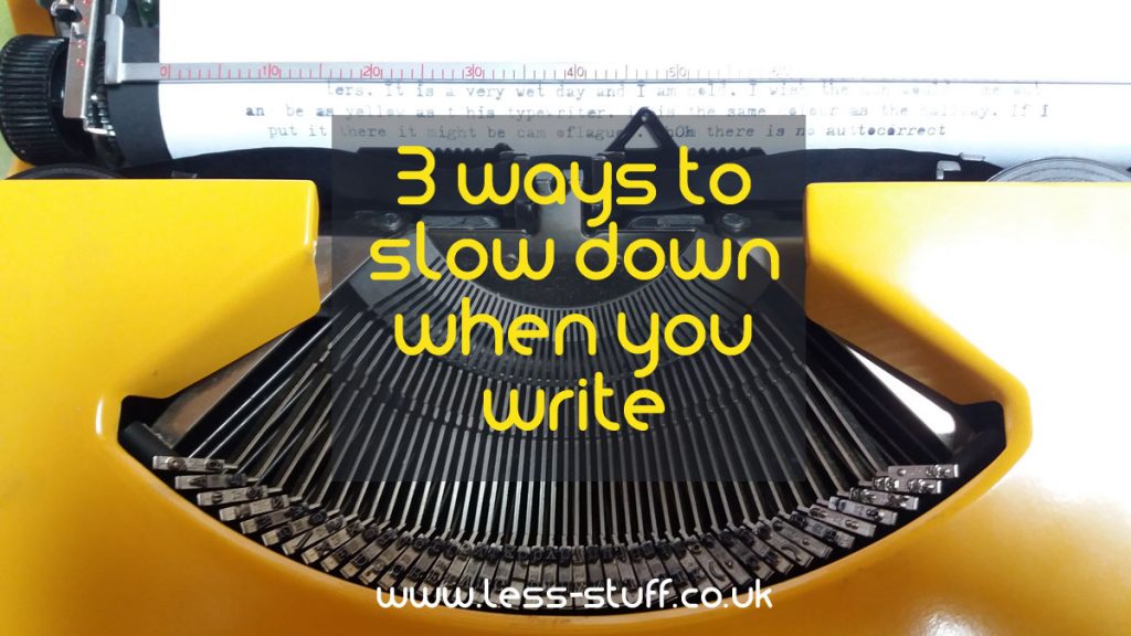 3 ways to slow down when you write
